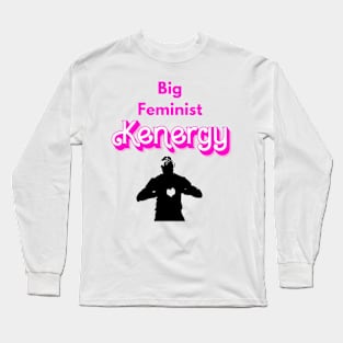 Big Feminist Kenergy Long Sleeve T-Shirt